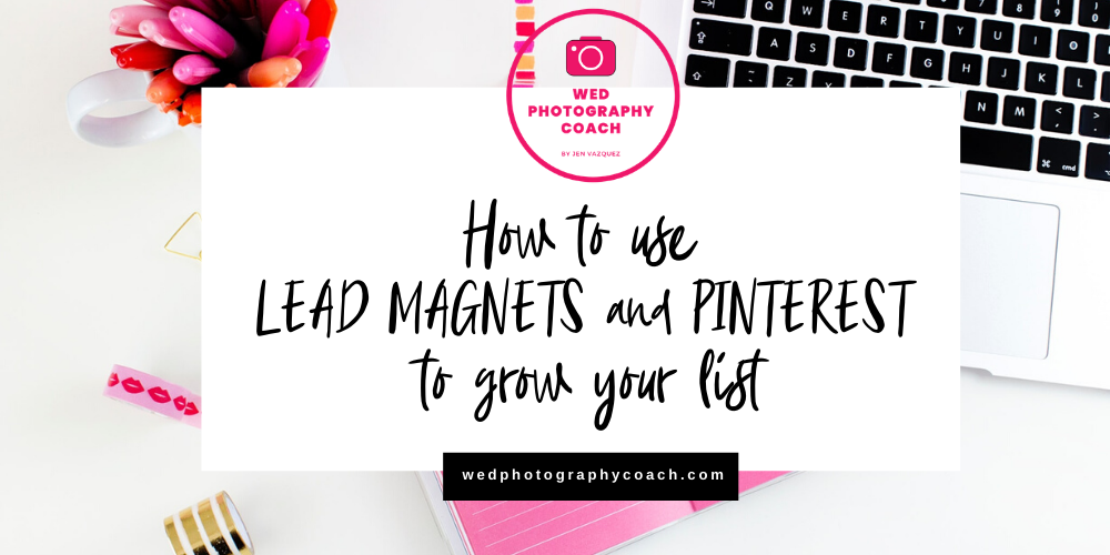 How to use Lead Magnets and Pinterest to grow your list