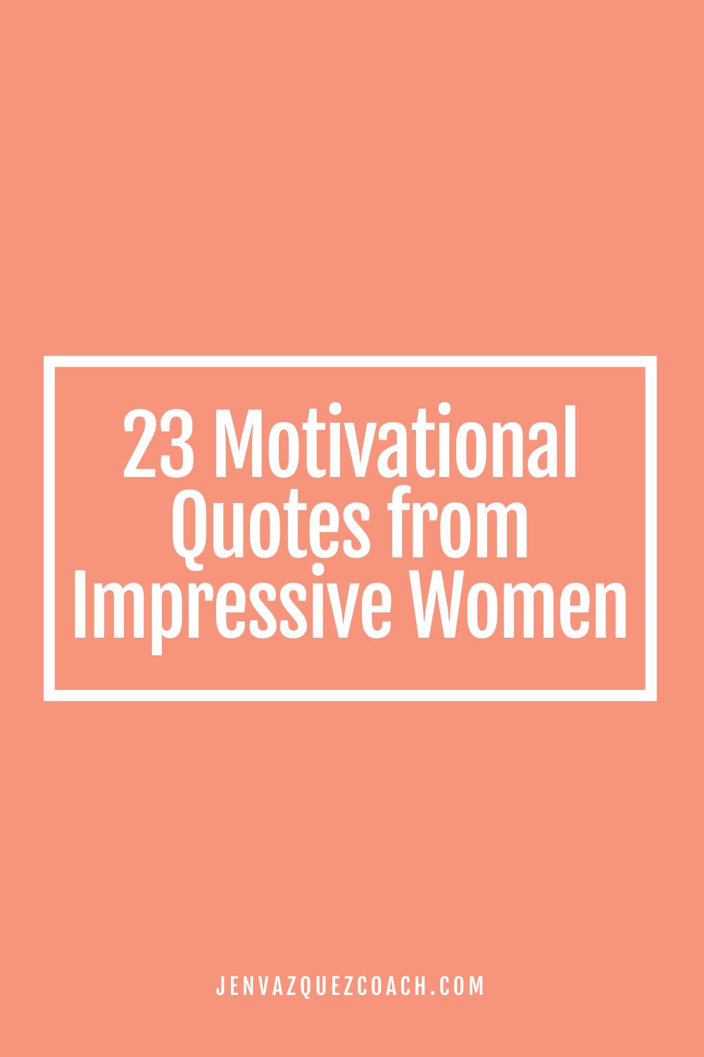 23 Motivational Quotes from Impressive Women by Jen Vazquez Media