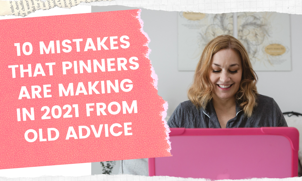 10 mistakes that pinners are making in 2021 from old advice by Jen Vazquez marketing and pinterest strategist