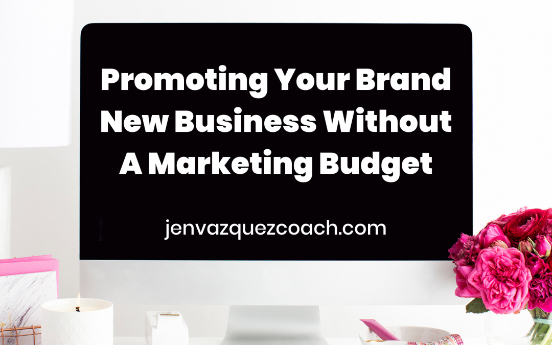 Promoting Your Brand New Business Without A Marketing Budget