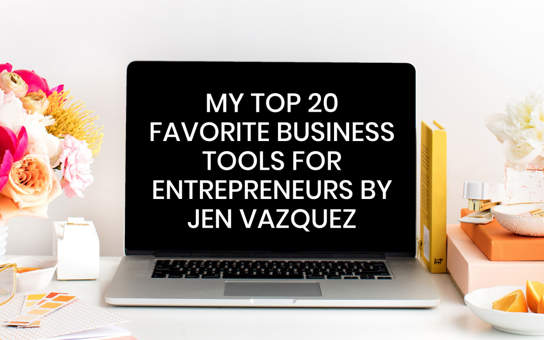 My Top 20 Favorite Business Tools for Entrepreneurs by jen vazquez