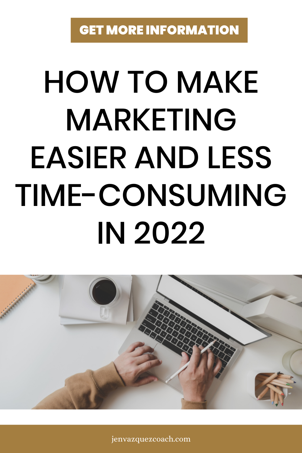 HOW TO MAKE MARKETING EASIER AND LESS TIME CONSUMING IN 2022 BY JEN VAZQUEZ MARKETING STRATEGIST