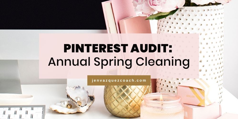 Blog image Pinterest Audit Annual Spring Cleaning by Jen Vazquez Pinterest Marketing Expert