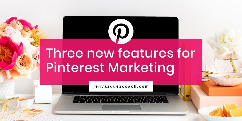 Three new features for Pinterest Marketing by jen Vazquez Pinterest marketing strategist