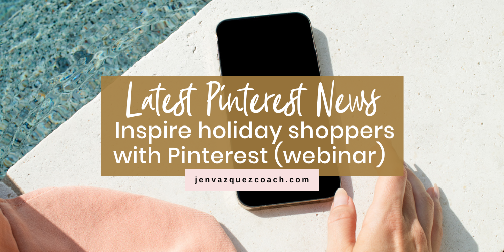 LATEST PINTEREST NEWS inspire holiday shoppers with Pinterest (webinar) by Jen Vazquez Pinterest Marketing Strategist