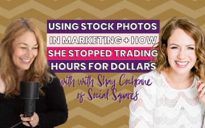 73 | Using Stock Photos in Marketing Can Save You Time and How She Stopped Trading Hours for Dollars with Shay Cochrane – Part 1