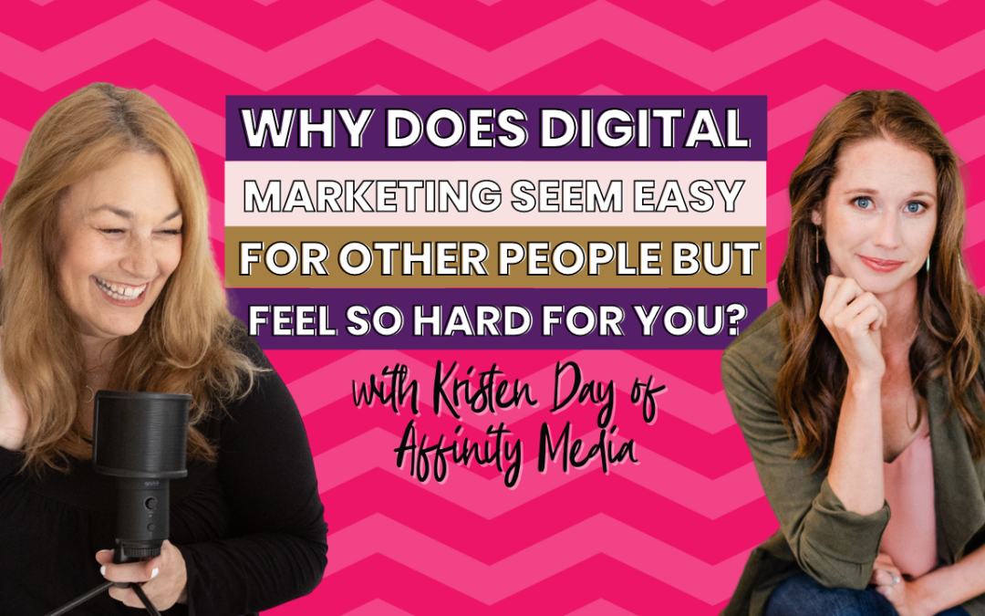 Why does digital marketing seem easy for other people but feel so hard for you with Kristen Day