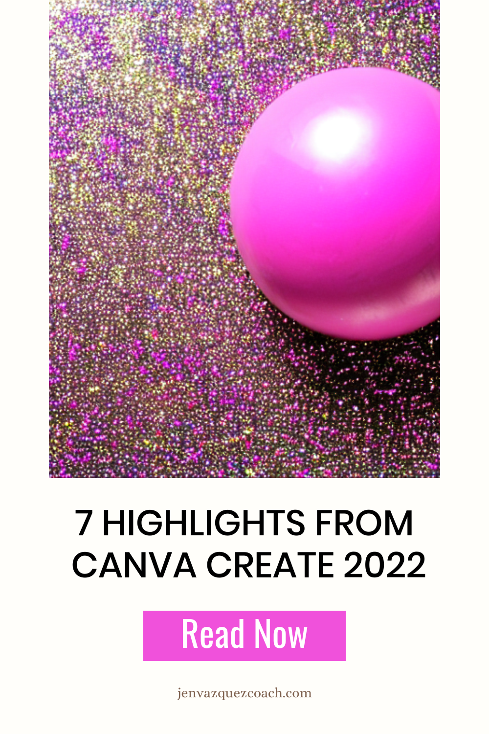 hot pink glossy ball on glittered paper7 Things I'm Excited About from  Canva Create 2022 by Jen Vazquez Pinterest Marketing
