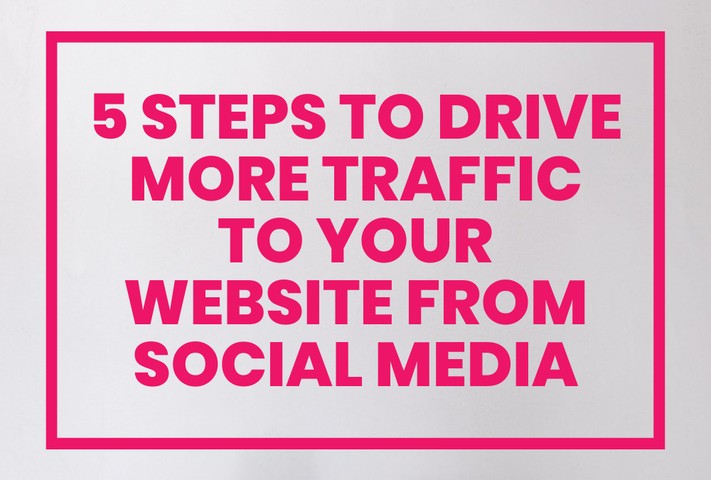 Steps to Drive More Traffic to Your Website From Social Media