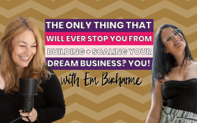 What’s the only thing that’ll ever stop you from building + scaling the business of your dreams? YOU! with Em Ducharme  