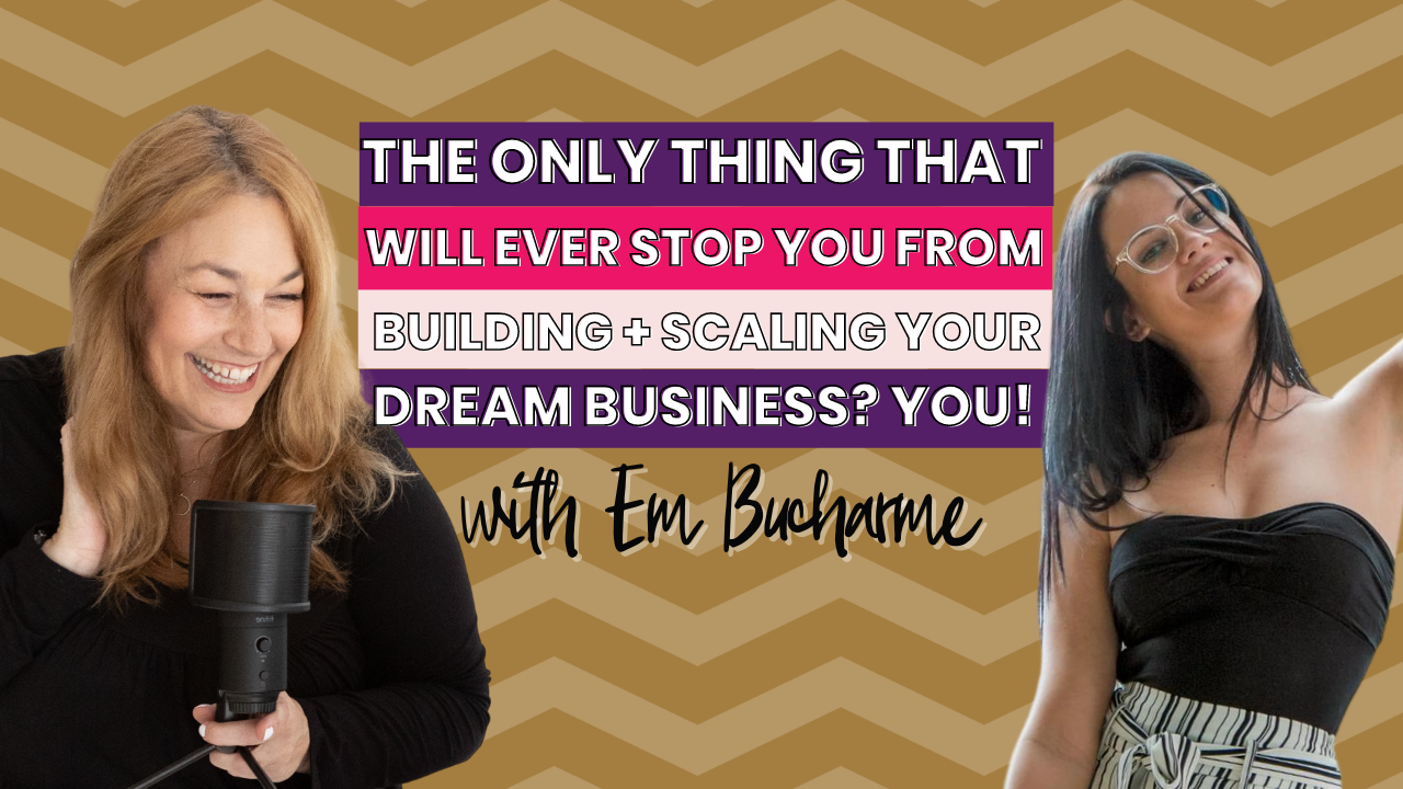 Em Bucharme The only thing that'll ever stop you from building + scaling the business of your dreams YOU
