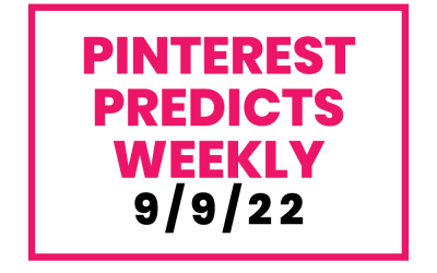 Pinterest Predicts Weekly 9/9/22 