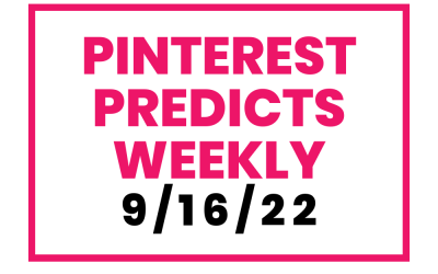Pinterest Predicts Weekly 9-16-22