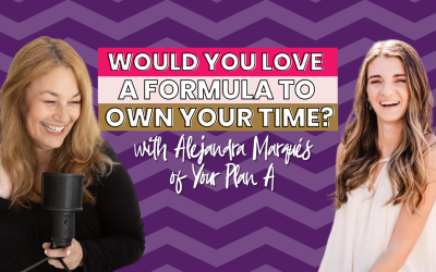 Would you LOVE a formula to own your time with Alejandra Marqués of Your Plan A