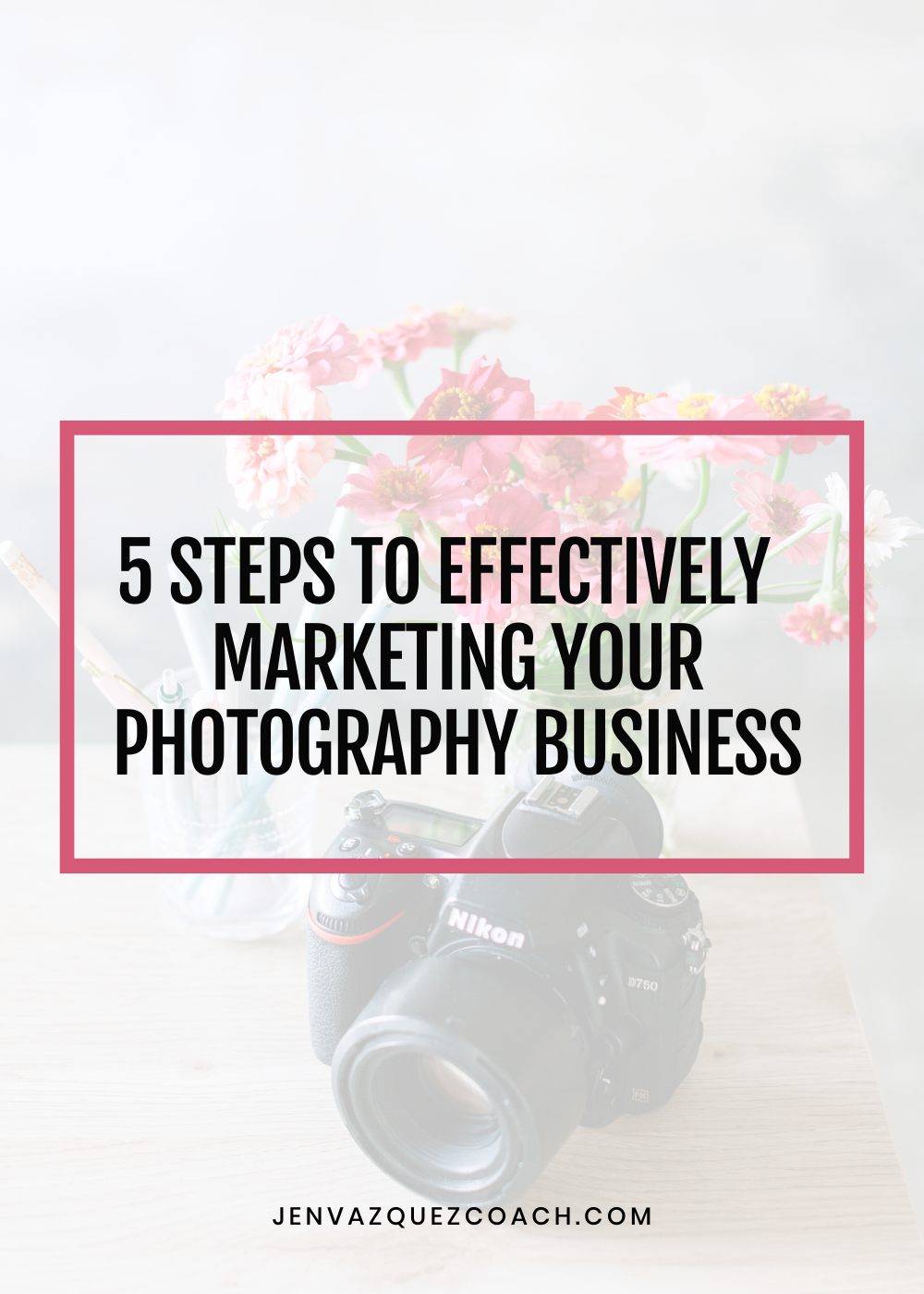 Steps to Effectively  Marketing Your Photography Business  by Jen vazquez Media Pinterest Management 