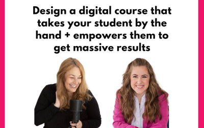 Design a digital course that takes your student by the hand and empowers them to get massive results