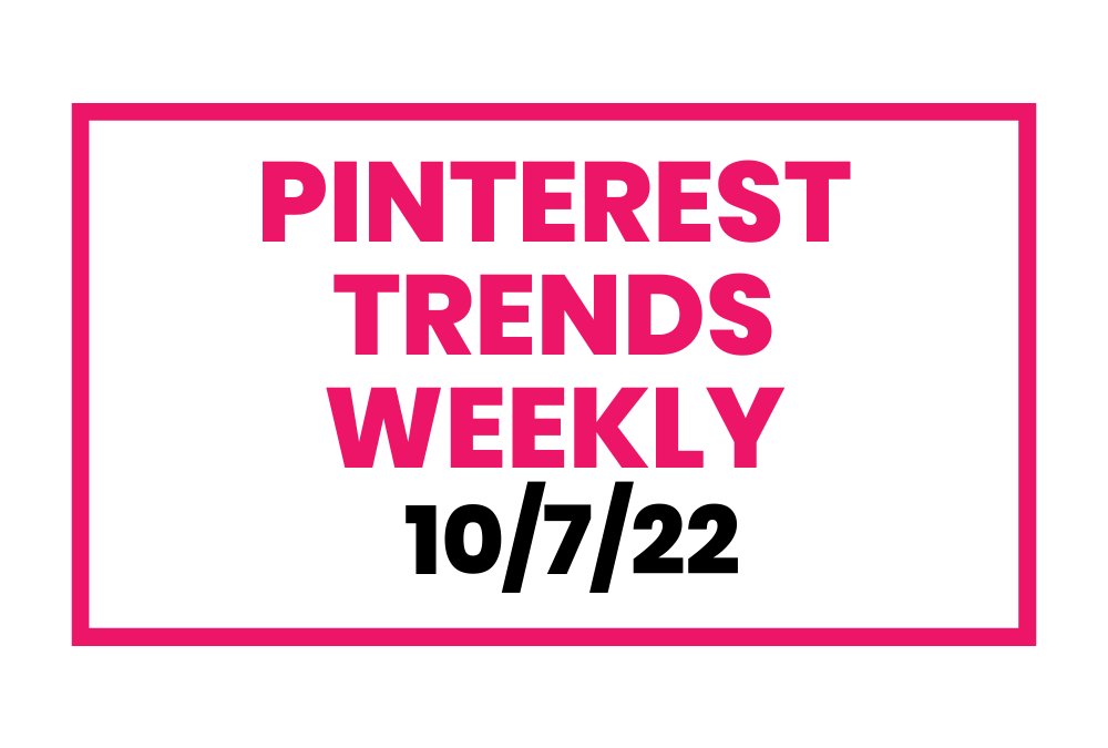 Pinterest Trends – What People are Searching For on Pinterest 10/7/22