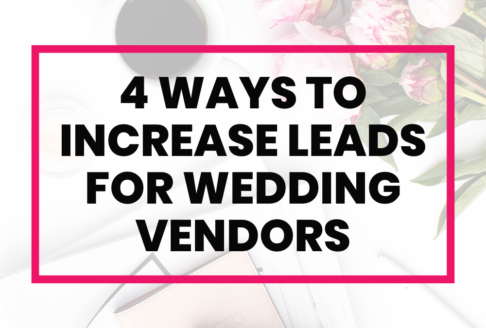 4 ways to increase leads for wedding vendors in 2023