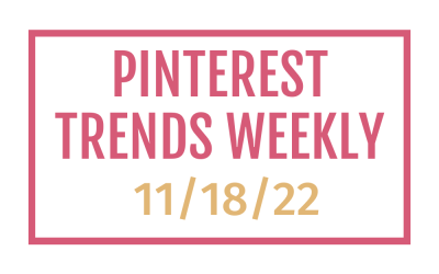 Pinterest Trends | What People are Searching for on Pinterest This Week 11-18-22