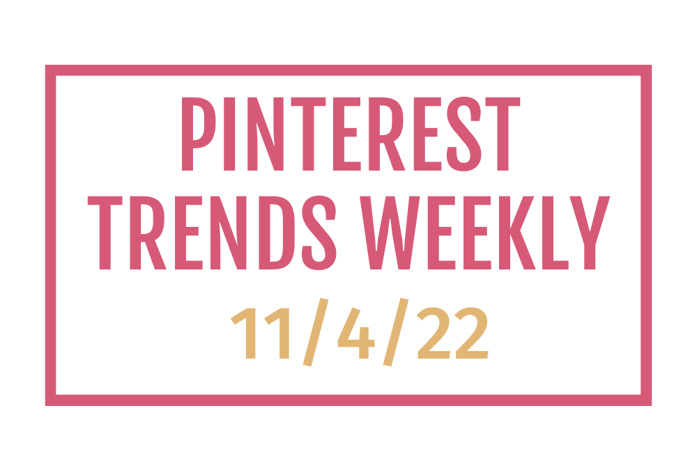 What’s Trending Now on Pinterest | Pinterest Predicts Weekly 11-4-22