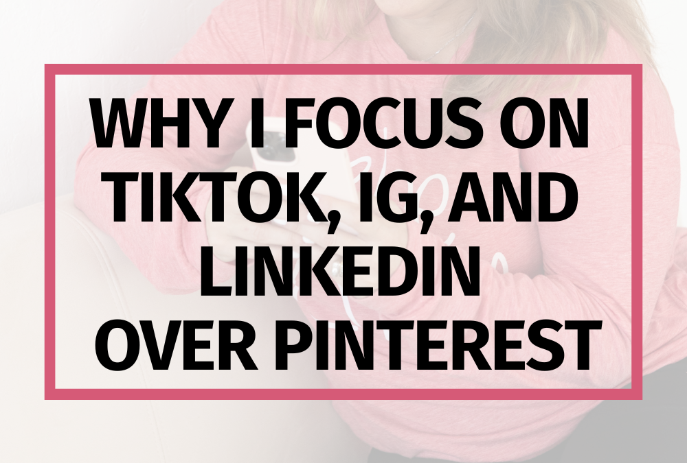 Why I focus on Instagram, TikTok, and LinkedIn Over Pinterest