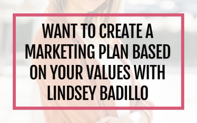 Create a Marketing Plan based on your Values NOT Your Vision with Lindsey Badillo