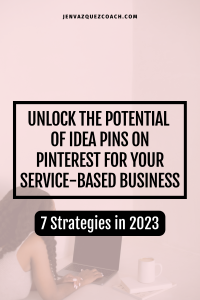 Unlock the Potential of Idea Pins on Pinterest for Your Service-Based Business: Top 7 Strategies for 2023
