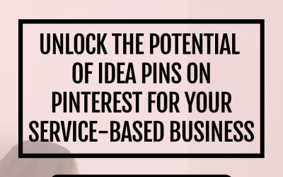 Unlock the Potential of Idea Pins on Pinterest for Your Service-Based Business: Top 7 Strategies for 2023