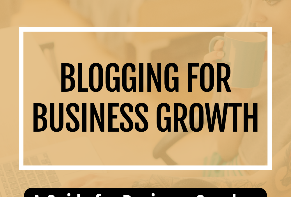 Blogging for Business Growth: A Guide for Business Coaches