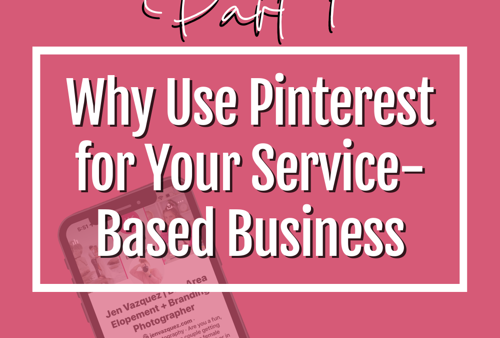 Pinterest 101 in 2023: Why Use Pinterest for Your Service-Based Business (Part 1)