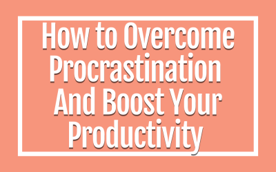 How to Overcome Procrastination and Boost Your Productivity as a Service Provider