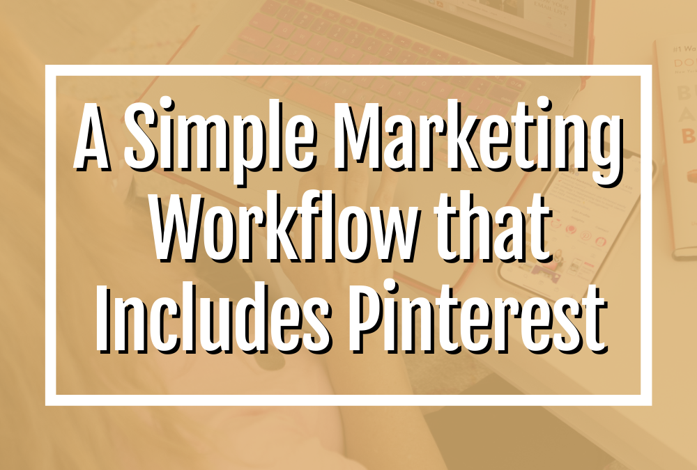 A Super Simple Marketing Workflow that Includes Pinterest
