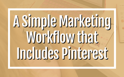 A Super Simple Marketing Workflow that Includes Pinterest