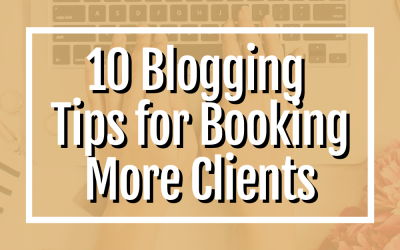 10 Blogging Tips for Booking More Clients