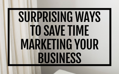 Surprising Ways to Save Time Marketing Your Business