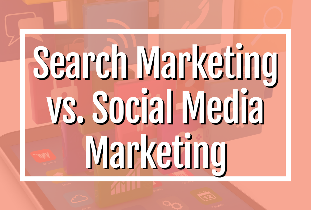 Search Marketing vs. Social Media Marketing: Which is More Effective?