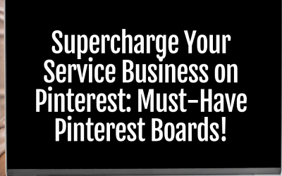 Supercharge Your Service Business on Pinterest: Must-Have Boards!