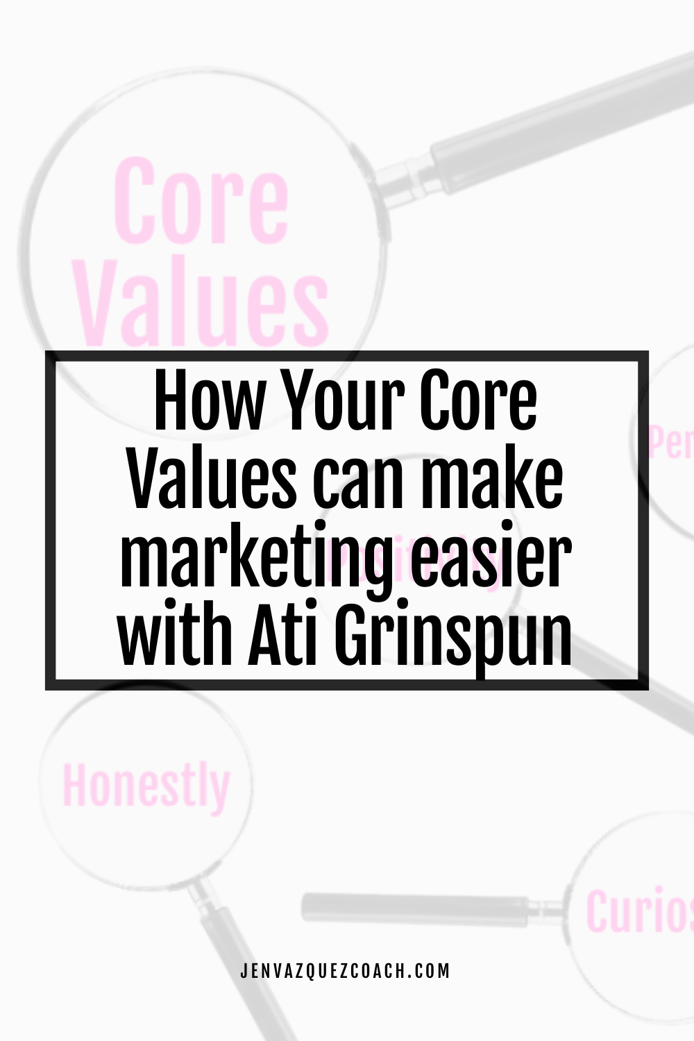 How Your Core Values can make marketing easier with Ati Grinspun