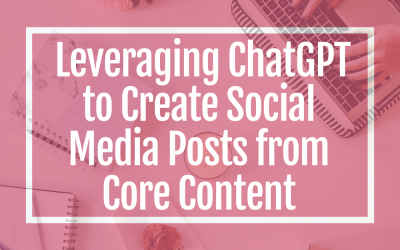 Content Marketing Planning Series Part 4: Leveraging ChatGPT to Create Social Media Posts from Core Content