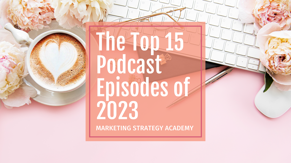 The Top 15 Podcast Episodes of 2023 for Marketing Strategy Academy by Jen Vazquez Media