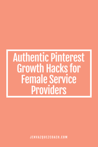 Get More Leads, Grow Your Biz: Authentic Pinterest Growth Hacks for Female Service Providers