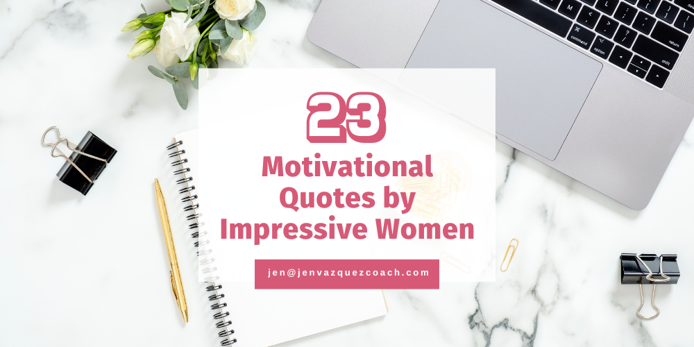 23 motivational quotes by impressive women by Jen Vazquez Media