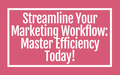 Streamline Your Marketing Workflow: Tips for Efficiency