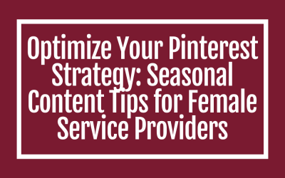 Optimize Your Pinterest Strategy: Seasonal Content Tips for Female Service Providers