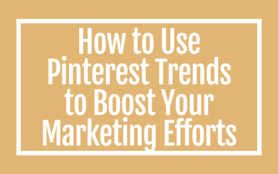 How to Use Pinterest Trends to Boost Your Marketing Efforts