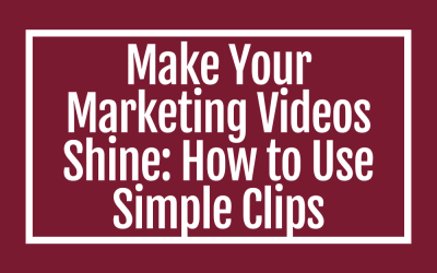 Make Your Marketing Videos Shine: How to Use Simple Clips