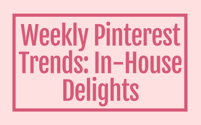 Pinterest Weekly Trends: In-House Delights