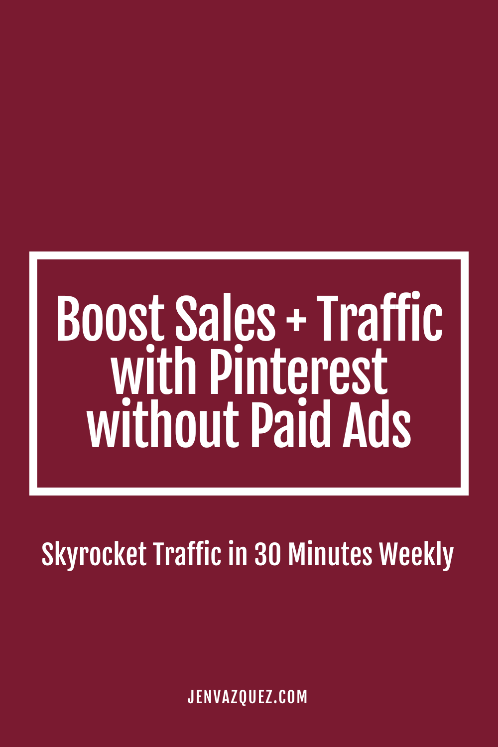 Boost Sales and Traffic with Pinterest without Paid Ads by Jen Vazquez Media