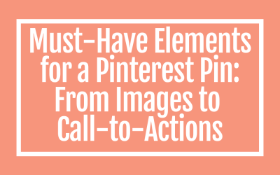 Must-Have Elements for a Pinterest Pin: From Images to Call-to-Actions