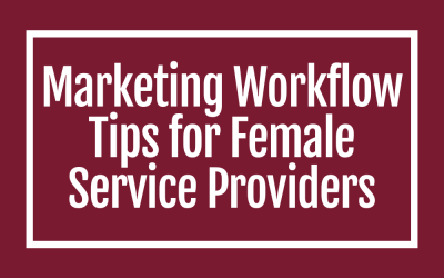 Marketing Workflow Tips for Female Service Providers